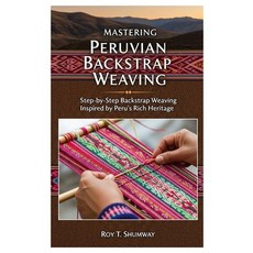 (英文圖書)Mastering Peruvian Backstrap Weaving: Step-by-Step Backstrap Weaving Inspired by... 平裝版, Independently Published, 英文