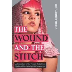 (영문도서) The Wound and the Stitch: A Genealogy of the Female Body from Medieval Iberia to SoCal Chican... Paperback, Penn State University Press, English, 9780271097282