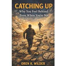 (영문도서)Catching Up: Why You Feel Behind Even When You're Not Paperback, Independently Published, English, 9798244666199