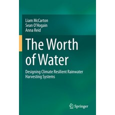 (영문도서) The Worth of Water: Designing Climate Resilient Rainwater Harvesting Systems Paperback, Springer, English, 9783030506070