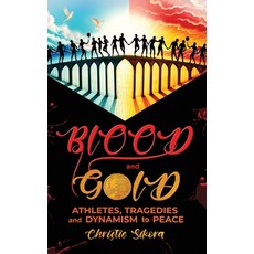 (영문도서)BLOOD and GOLD: Athletes Tragedies and Dynamism to Peace Hardcover, Christie Sikora, English, 9798892288477