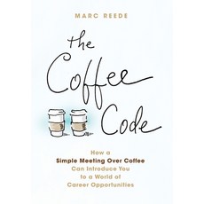 (영문도서) The Coffee Code: How a Simple Meeting Over Coffee Can Introduce You to a World... Hardcover, Essential Mentor Press, English, 9798991032506