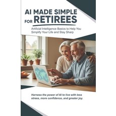 (영문도서)AI Made Simple for Retirees: Artificial Intelligence Basics to Help Your Simplif... Paperback, Independently Published, English, 9798241724366
