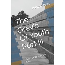 (영문도서)The Grey's Of Youth Part III: The Love That Never Dies Paperback, Independently Published, English, 9798867824792