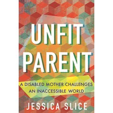 (영문도서)Unfit Parent: A Disabled Mother Challenges an Inaccessible World Paperback, Beacon Press, English, 9780807022764