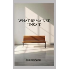 (영문도서)What Remained Unsaid Paperback, Independently Published, English, 9798244234954
