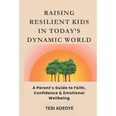(영문도서)Raising Resilient Children in Today's Dynamic World: A Parent's Guide to Faith ... Paperback, Independently Published, English, 9798273572621