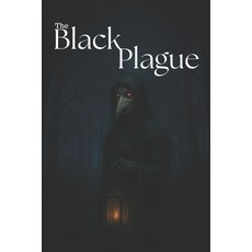 (영문도서)The black plague: The Beginning of the World's End Paperback, English, 9798283262635, Independently Published English, 9798283262635, Independently Published