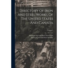 (영문도서) Directory Of Iron And Steel Works Of The United States And Canada; Volume 7 Paperback, Legare Street Press, English, 9781022384316