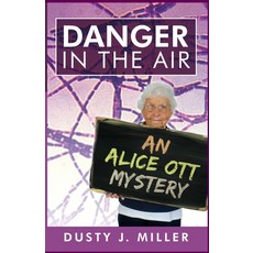 Danger in the Air: An Alice Ott Mystery Paperback, Dustyjmiller, English, 9781735735467