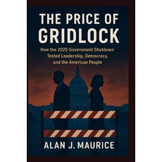 (영문도서)The Price of Gridlock: How the 2025 Government Shutdown Tested Leadership Democ... Paperback, Independently Published, English, 9798273941168