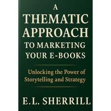 (영문도서)A Thematic Approach to Marketing Your E-Books: Unlocking the Power of Storytelli... Paperback, Independently Published, English, 9798297456525