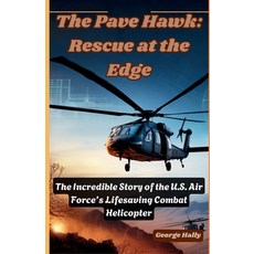 (영문도서)The Pave Hawk: Rescue at the Edge: The Incredible Story of the U.S. Air Force's... Paperback, Independently Published, English, 9798275519396