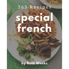 365 Special French Recipes: Making More Memories in your Kitchen with French Cookbook! Paperback, Independently Published, English, 9798578257216