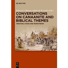 (영문도서) Conversations on Canaanite and Biblical Themes: Creation Chaos and Monotheism Hardcover, de Gruyter, English, 9783110603613