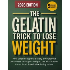 (영문도서)The Gelatin Trick To Lose Weight: How Gelatin Supports Satiety and Appetite Awar... Paperback, Independently Published, English, 9798278828952