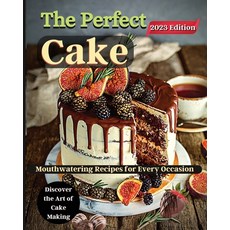 (영문도서) The Perfect Cake: Elevate Your Baking Skills with Cake Recipes Paperback, Angela Lupean, English, 9781803935348