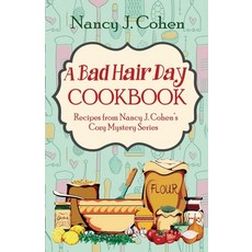 (영문도서) A Bad Hair Day Cookbook: Recipes from Nancy J. Cohen's Cozy Mystery Series Paperback, Orange Grove Press, English, 9780999793251