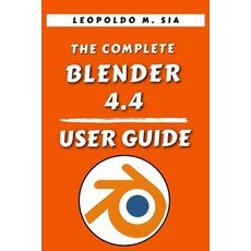 (영문도서)The Complete Blender 4.4 User Guide Paperback, Independently Published, English, 9798290761275
