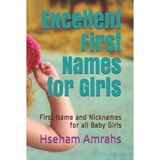 Excellent First Names for Girls: First Name and Nicknames for all Baby Girls Paperback, Independently Published, English, 9798701147100