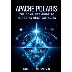 (英文圖書)Apache Polaris: THE COMPLETE GUIDE TO ICEBERG REST CATALOG: Implement Multi-Engi... 平裝版, Independently Published, 英文