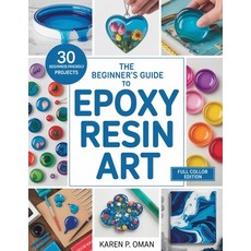(영문도서)The Beginner's Guide to Epoxy Art: Master Simple Techniques to Create Stunning J... Paperback, Independently Published, English, 9798274661942