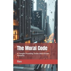(영문도서) The Moral Code: A Thought-Provoking Thriller About AI and Humanity Paperback, Independently Published, English, 9798306065113