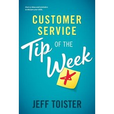 Customer Service Tip of the Week: Over 52 ideas and reminders to sharpen your skills Paperback, Toister Performance Solutions, English, 9780692154144