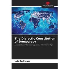 (영문도서)The Dialectic Constitution of Democracy Paperback, Our Knowledge Publishing, English, 9786207643875