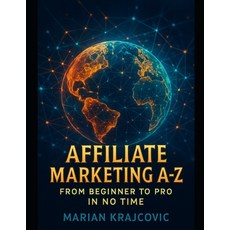 (영문도서)Affiliate Marketing A-Z: From Beginner to Pro in No Time: Learn Effective Tactic... Paperback, Independently Published, English, 9798273754171