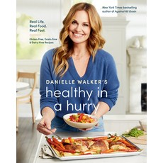 (영문도서) Danielle Walker's Healthy in a Hurry: Real Life. Real Food. Real Fast. [A Gluten-Free Grain-... Hardcover, Ten Speed Press, English, 9781984857668