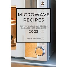 (영문도서) Microwave Recipes 2022: Easy and Delicious Recipes for Absolute Beginners Paperback, Marie Macron, English, 9781804501672