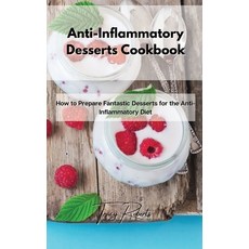 Anti-Inflammatory Desserts Cookbook: How to Prepare Fantastic Desserts for the Anti-Inflammatory Diet Hardcover, Tracy Roberts, English, 9781801859745