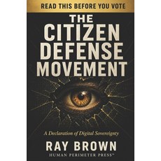 (영문도서)The Citizen Defense Movement: The Full Argument for American Digital Privacy Paperback, Human Perimeter Press, English, 9798993977690
