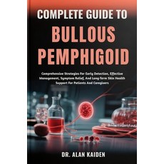 (영문도서)Complete Guide to Bullous Pemphigoid: Comprehensive Strategies For Early Detecti... Paperback, Independently Published, English, 9798263660628