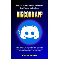 (영문도서)Discord App: How to Create a Discord Server and Use Discord for Business (Make M... Paperback, Elena Holly, English, 9781998769421