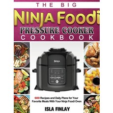 The Big Ninja Foodi Pressure Cooker Cookbook: 600 Recipes and Daily Plans for Your Favorite Meals Wi... Hardcover, Isla Finlay, English, 9781922547774