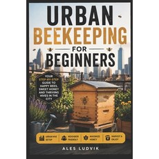 (영문도서)Complete Guide to Urban Beekeeping for Beginners Paperback, Independently Published, English, 9798199925631 Independently Published, English, 9798199925631