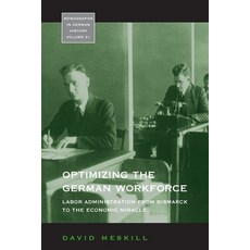 (영문도서) Optimizing the German Workforce: Labor Administration from Bismarck to the Economic Miracle Paperback, Berghahn Books, English, 9781800737297