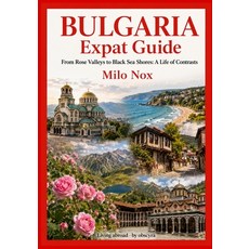(영문도서)Bulgaria Expat Guide: From Rose Valleys to Black Sea Shores: A Life of Contrasts Paperback, Independently Published, English, 9798267719384