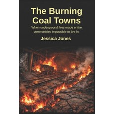 (영문도서)The Burning Coal Towns: When underground fires made entire communities impossibl... Paperback, Independently Published, English, 9798243754323