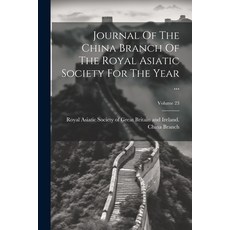 (영문도서) Journal Of The China Branch Of The Royal Asiatic Society For The Year ...; Volume 23 Paperback, Legare Street Press, English, 9781021820174