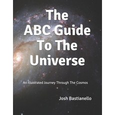 The ABC Guide To The Universe: An Illustrated Journey Through The Cosmos Paperback, Independently Published