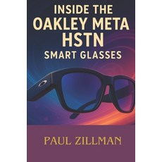 (영문도서)Inside the Oakley Meta Hstn Smart Glasses: Dissecting Hardware AI and the Powe... Paperback, Independently Published, English, 9798294660826