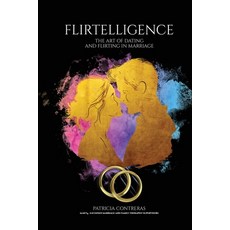(영문도서) "Flirtelligence": The Art of Dating and Flirting in Marriage Paperback, Patricia Contreras, English, 9798348464899