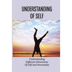 (영문도서) Understanding Of Self: Understanding Different Dimensions Of Self And Personality: Understand... Paperback, Independently Published, English, 9798520380375