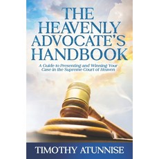 (영문도서) The Heavenly Advocate's Handbook: A Guide to Presenting and Winning Your Case in the Supreme ... Paperback, Independently Published, English, 9798320091907