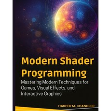 (영문도서)Modern Shader Programming: Mastering Modern Techniques for Games Visual Effects... Paperback, Independently Published, English, 9798275437935