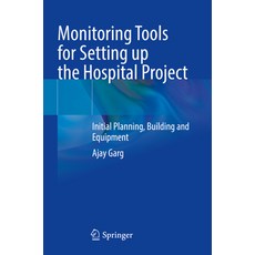 (영문도서) Monitoring Tools for Setting Up the Hospital Project: Initial Planning Buildin... Paperback, Springer, English, 9789819962051