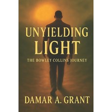 (영문도서)Unyielding Light: The Bowley Collins Journey Paperback, Independently Published, English, 9798319167446